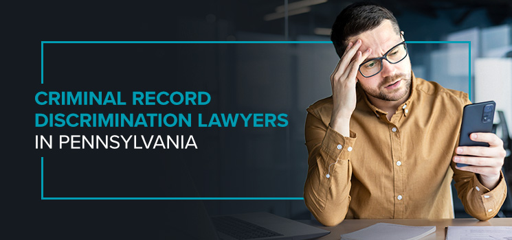 Criminal Record Discrimination Lawyers in Pennsylvania